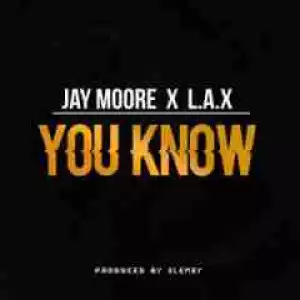 Jay Moore - You Know (Prod. By Clemzy)  Ft. L.A.X